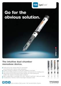 Go for the obvious solution. The intuitive dual-chamber monodose device. 	 Intuitive and proven twisting method for reconstitution