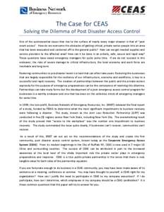 The Case for CEAS Solving the Dilemma of Post Disaster Access Control One of the quintessential issues that rise to the surface of nearly every major disaster is that of “post event access”. How do we overcome the ob