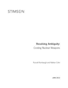 Resolving Ambiguity: Costing Nuclear Weapons Russell Rumbaugh and Nathan Cohn  JUNE 2012