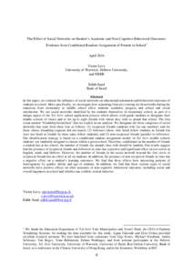 The Effect of Social Networks on Student’s Academic and Non-Cognitive Behavioral Outcomes: Evidence from Conditional Random Assignment of Friends in School ∗ April 2014 Victor Lavy University of Warwick, Hebrew Unive