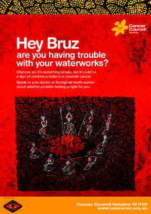 Hey Bruz  are you having trouble with your waterworks? Chances are it’s something simple, but it could be a sign of prostate problems or prostate cancer.