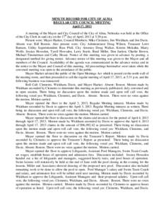 MINUTE RECORD FOR CITY OF ALMA REGULAR CITY COUNCIL MEETING April 17, 2013 A meeting of the Mayor and City Council of the City of Alma, Nebraska was held at the Office of the City Clerk in said city on the 17th day of Ap