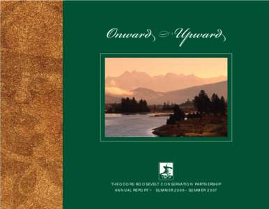 Onward Upward  THEODORE ROOSEVELT CONSERVATION PARTNERSHIP ANNUAL REPORT • SUMMER 2006−SUMMER[removed]