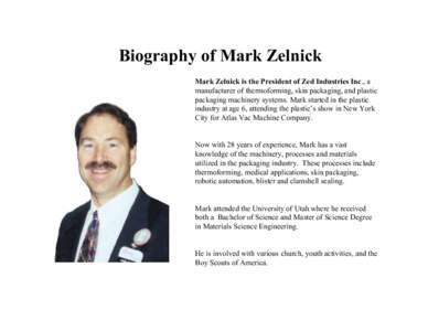 Biography of Mark Zelnick Mark Zelnick is the President of Zed Industries Inc., a manufacturer of thermoforming, skin packaging, and plastic packaging machinery systems. Mark started in the plastic industry at age 6, att