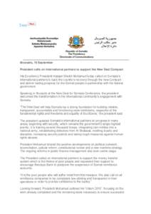 Tweet  Brussels, 16 September President calls on international partners to support the New Deal Compact His Excellency President Hassan Sheikh Mohamud today called on Somalia’s international partners to back the countr