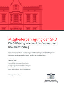 Mitgliederbefragung der SPD Die SPD-Mitglieder und das Votum zum Koalitionsvertrag Eine empirische Studie zu Meinungen und Einstellungen der SPD-Mitglieder anlässlich der Mitgliederbefragung der SPD im Dezember 2013