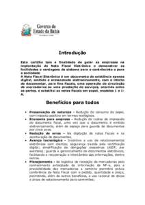 Introdução Esta cartilha tem a finalidade de guiar as empresas na implantação da Nota Fiscal Eletrônica e demonstrar as facilidades e vantagens do sistema para o contribuinte e para a sociedade A Nota Fiscal Eletrô