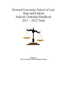 Howard University School of Law State and Federal Judicial Clerkship Handbook 2011 – 2012 Term  Prepared by: