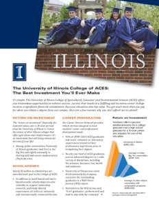 The University of Illinois College of ACES: The Best Investment You’ll Ever Make It’s simple. The University of Illinois College of Agricultural, Consumer and Environmental Sciences (ACES) offers you tremendous oppor