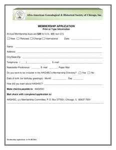 Afro-American Genealogical & Historical Society of Chicago, Inc.  MEMBERSHIP APPLICATION Print or Type Information Annual Membership dues are $25 for U.S.; $65 non-U.S. New