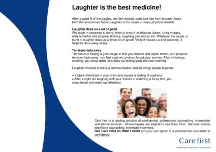 Laughter is the best medicine! After a good fit of the giggles, we feel relaxed, calm and free from tension. Apart from the amusement factor, laughter is the cause of many physical benefits. Laughter does us a lot of goo