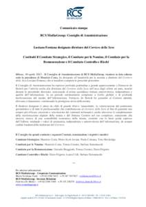 Comunicato stampa RCS MediaGroup: Consiglio di Amministrazione Luciano Fontana designato direttore del Corriere della Sera Costituiti il Comitato Strategico, il Comitato per le Nomine, il Comitato per la Remunerazione e 