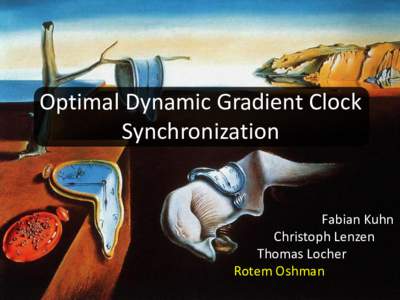 Optimal Dynamic Gradient Clock Synchronization Fabian Kuhn Christoph Lenzen Thomas Locher