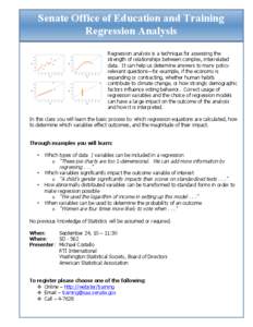 Senate Office of Education and Training Regression Analysis Regression analysis is a technique for assessing the strength of relationships between complex, interrelated data. It can help us determine answers to many poli