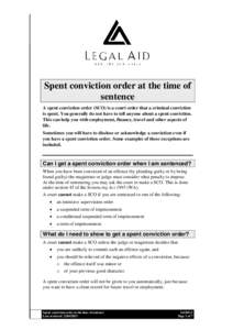 Spent conviction order at the time of sentence A spent conviction order (SCO) is a court order that a criminal conviction is spent. You generally do not have to tell anyone about a spent conviction. This can help you wit