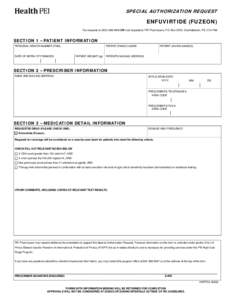 SPECIAL AUTHORIZATION REQUEST  ENFUVIRTIDE (FUZEON) Fax requests to[removed]OR mail requests to PEI Pharmacare, P.O. Box 2000, Charlottetown, PE, C1A 7N8  SECTION 1 – PATIENT INFORMATION