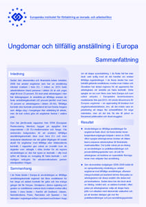 Ungdomar och tillfällig anställning i Europa Sammanfattning Inledning Sedan den ekonomiska och finansiella krisen inleddes 2008 har antalet ungdomar som har en anställning minskat markant i hela EU. I mitten av 2013 h