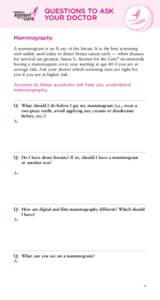 Questions to Ask Your Doctor Mammography A mammogram is an X-ray of the breast. It is the best screening tool widely used today to detect breast cancer early — when chances for survival are greatest. Susan G. Komen for