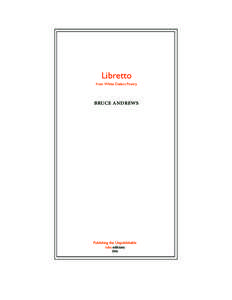 Libretto from White Dialect Poetry bruce andrews  Publishing the Unpublishable