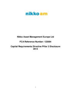 Nikko Asset Management Europe Ltd FCA Reference Number: Capital Requirements Directive Pillar 3 Disclosure