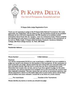 Pi Kappa Delta Judge Registration Form: Thank you for agreeing to judge at the Pi Kappa Delta National Tournament. We really appreciate your dedication, and we without you, the tournament would not be possible! Because w