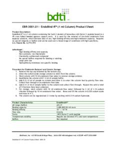 TM  EBR[removed] – EndoBind-R™ (1 ml Column) Product Sheet Product Description: EndoBind-R™ is a 1 ml column containing the Sushi 3 domain of horseshoe crab Factor C peptide bound to a 4% cross-linked beaded agarose