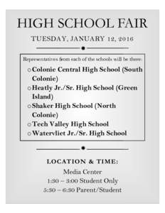 HIGH SCHOOL FAIR TUESDAY TUESDAY, JANUARY 12, 2016 Representatives from each of the schools will be there:  o Colonie Central High School (South