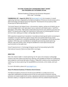 EEG	
  WINS	
  TECHNOLOGY	
  &	
  ENGINEERING	
  EMMY®	
  AWARD	
   FOR	
  STREAMING	
  LIVE	
  CAPTIONING	
  SYSTEM	
   	
   National	
  Academy	
  of	
  Television	
  Arts	
  &	
  Sciences	
  Recog