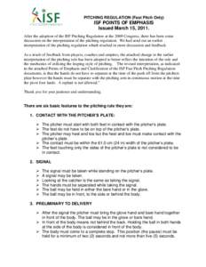 PITCHING REGULATION (Fast Pitch Only)  ISF POINTS OF EMPHASIS Issued March 15, 2011. After the adoption of the ISF Pitching Regulation at the 2009 Congress, there has been some discussion on the interpretation of the pit