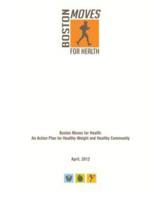 Boston Moves for Health: An Action Plan for Healthy Weight and Healthy Community Introduction In Boston and across the nation, the proportion of adults and children who are obese or overweight continues to increase. Ma