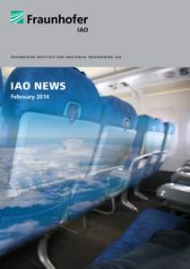 F r a u n h o f e r I n s t i t u t e f o r I n d u s t r i a l E n g i n e e r i n g I AO  IAO News February 2014  Fraunhofer IAO