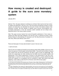 How  money  is  created  and  destroyed:  A  guide  to  the  euro  zone  monetary  system January 2013  Abstract:  First,  this paper attempts to address any confusion there may  be over how m