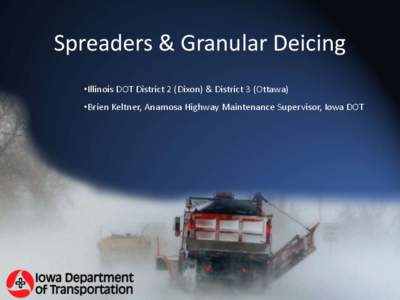 Spreaders & Granular Deicing •Illinois DOT District 2 (Dixon) & District 3 (Ottawa) •Brien Keltner, Anamosa Highway Maintenance Supervisor, Iowa DOT Radius Body & Front Spinners