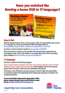 Have you watched the Renting a home DVD in 17 languages? Easy to find NSW Fair Trading’s Renting a home: a tenant’s guide to rights and responsibilities video resource in 17 languages can now be accessed from the NSW