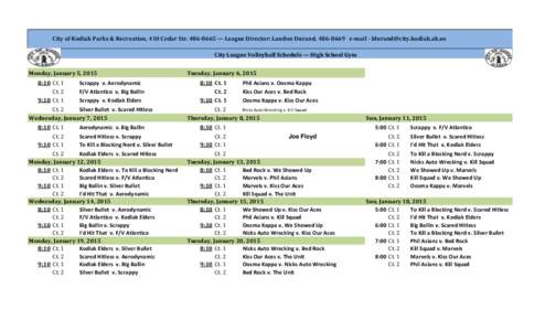 City of Kodiak Parks & Recreation, 410 Cedar Str[removed] — League Director: Landon Durand, [removed]e-mail - [removed] City League Volleyball Schedule — High School Gym Monday, January 5, 2015 Tuesd