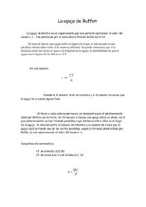 La aguja de Buffon La aguja de Buffon es un experimento que nos permite aproximar el valor del número π . Fue planteado por el naturalista francés Bufón en 1733 Se trata de lanzar una aguja sobre un papel en el que s