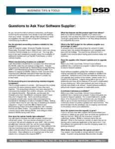 BUSINESS TIPS & TOOLS  Questions to Ask Your Software Supplier: As you narrow the field of software contenders, you’ll begin examining the companies more closely to see how well they meet your needs. Consider asking th