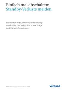 Einfach mal abschalten: Standby-Verluste meiden. In diesem Handout finden Sie die wichtigsten Inhalte des Videoclips, sowie einige zusätzliche Informationen.  VERBUND AG / Energieberatung / Erklärung zum Videocli