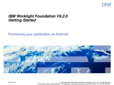 IBM Worklight Foundation V6.2.0 Getting Started Previewing your application on Android  20 June 2014