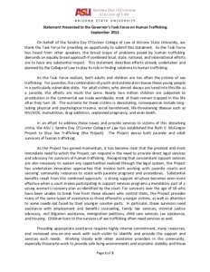 Statement Presented to the Governor’s Task Force on Human Trafficking September 2013 On behalf of the Sandra Day O’Connor College of Law at Arizona State University, we thank the Task Force for providing an opportuni