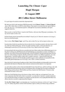 Launching The Climate Caper Hugh Morgan 11 August[removed]Collins Street Melbourne It’s a privilege to be asked to launch this important book. My mind goes back to the launching of Bill Kininmonth’s book Climate Cha
