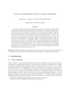 Towards a Mathematical Theory of Super-Resolution Emmanuel J. Cand`es∗ and Carlos Fernandez-Granda† March 2012; Revised June 2012 Abstract This paper develops a mathematical theory of super-resolution. Broadly speaki