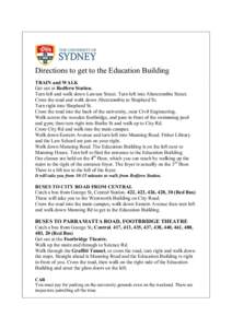 Directions to get to the Education Building TRAIN and WALK Get out at Redfern Station. Turn left and walk down Lawson Street. Turn left into Abercrombie Street. Cross the road and walk down Abercrombie to Shepherd St. Tu