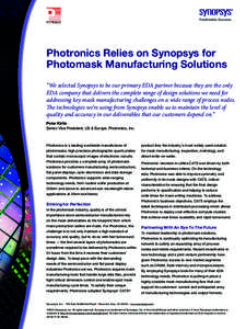 Photronics Relies on Synopsys for Photomask Manufacturing Solutions “We selected Synopsys to be our primary EDA partner because they are the only EDA company that delivers the complete range of design solutions we need