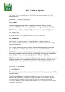 SAI Platform By-laws The present By-laws form the basis of SAI Platform governance together with SAI Platform Statutes. CHAPTER 1 – Name, seat and purpose Art. 1. Name. An international association named “Sustainable