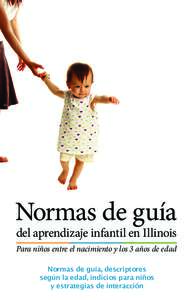 Normas de guía del aprendizaje infantil en Illinois Para niños entre el nacimiento y los 3 años de edad Normas de guía, descriptores según la edad, indicios para niños y estrategias de interacción