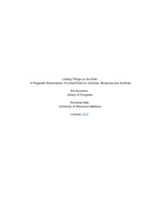 Linking Things on the Web: A Pragmatic Examination of Linked Data for Libraries, Museums and Archives. Ed Summers Library of Congress Dorothea Salo University of Wisconsin­Madison