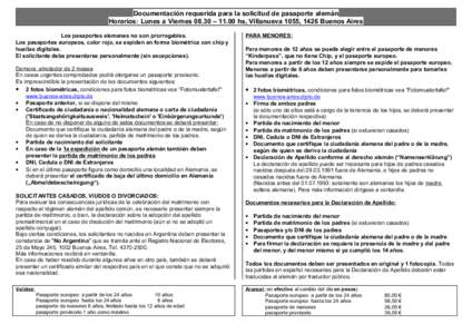 Documentación requerida para la solicitud de pasaporte alemán Horarios: Lunes a Viernes 08.30 – 11.00 hs, Villanueva 1055, 1426 Buenos Aires Los pasaportes alemanes no son prorrogables. Los pasaportes europeos, color