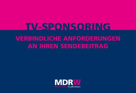 TV-SPONSORING VERBINDLICHE ANFORDERUNGEN AN IHREN SENDEBEITRAG GENERELLE TECHNISCHE FESTLEGUNGEN Die Produktion von Videomaterial ist in Full HD durchzuführen.