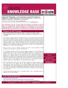 Newsletter  September 17, 2009 Ingate Knowledge Base - a vast resource for information about all things SIP – including security, VoIP, SIP trunking etc. - just for the reseller community. Drill down for more info!
